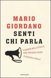 Senti chi parla. Viaggio nell'Italia che predica bene e razzola male - Mario Giordano - Libro Mondadori 2007, Frecce | Libraccio.it