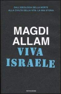 Viva Israele. Dall'ideologia della morte alla civiltà della vita: la mia storia - Magdi Cristiano Allam - Libro Mondadori 2007, Frecce | Libraccio.it