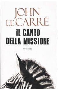 Il canto della missione - John Le Carré - Libro Mondadori 2007, Omnibus | Libraccio.it