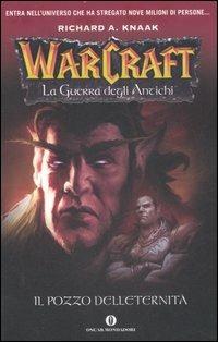 Il pozzo dell'eternità. La guerra degli antichi. Warcraft. Vol. 1 - Richard A. Knaak - Libro Mondadori 2007, Oscar bestsellers | Libraccio.it