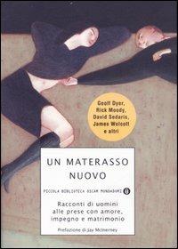 Un materasso nuovo. Racconti di uomini alle prese con amore, impegno e matrimonio  - Libro Mondadori 2007, Piccola biblioteca oscar | Libraccio.it