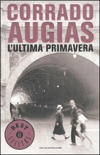 L'ultima primavera - Corrado Augias - Libro Mondadori 2007, Oscar bestsellers | Libraccio.it