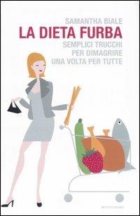 La dieta furba. Semplici trucchi per dimagrire una volta per tutte - Samantha Biale - Libro Mondadori 2007, Comefare | Libraccio.it