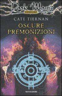 Oscure premonizioni - Cate Tiernan - Libro Mondadori 2007, Dark Magic | Libraccio.it