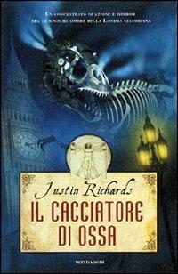 Il cacciatore di ossa - Justin Richards - Libro Mondadori 2007, I Grandi | Libraccio.it