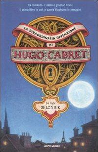 La straordinaria invenzione di Hugo Cabret. Ediz. illustrata - Brian Selznick - Libro Mondadori 2007 | Libraccio.it