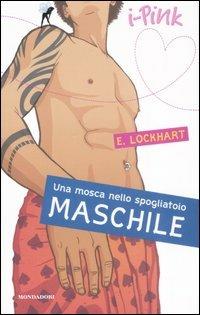 Una mosca nello spogliatoio maschile - Emily Lockhart - Libro Mondadori 2007, I-Pink | Libraccio.it