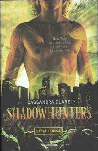 Città di ossa. Shadowhunters. Vol. 1 - Cassandra Clare - Libro Mondadori 2007, Chrysalide | Libraccio.it