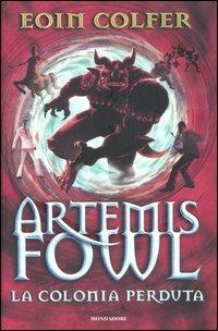 La colonia perduta. Artemis Fowl - Eoin Colfer - Libro Mondadori 2007 | Libraccio.it