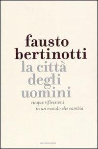 La città degli uomini. Cinque riflessioni in un mondo che cambia - Fausto Bertinotti, Sergio Valzania - Libro Mondadori 2007, Frecce | Libraccio.it