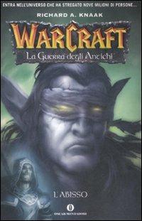 L' abisso. La guerra degli antichi. Warcraft. Vol. 3 - Richard A. Knaak - Libro Mondadori 2007, Oscar bestsellers | Libraccio.it