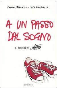 A un passo dal sogno. Il romanzo di «Amici» - Chicco Sfondrini, Luca Zanforlin - Libro Mondadori 2007, Arcobaleno | Libraccio.it