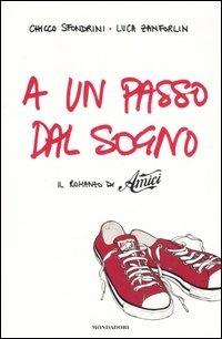 A un passo dal sogno. Il romanzo di «Amici» - Chicco Sfondrini, Luca Zanforlin - Libro Mondadori 2007, Arcobaleno | Libraccio.it