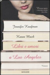 Libri e amori a Los Angeles - Jennifer Kaufman, Karen Mack - Libro Mondadori 2007, Omnibus | Libraccio.it