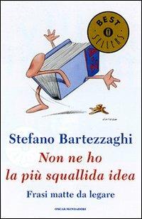 Non ne ho la più squallida idea. Frasi matte da legare - Stefano Bartezzaghi - Libro Mondadori 2007, Oscar bestsellers | Libraccio.it