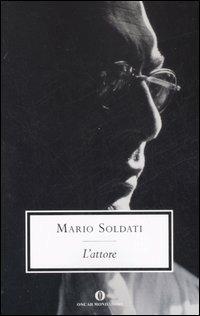 L' attore - Mario Soldati - Libro Mondadori 2007, Oscar scrittori moderni | Libraccio.it