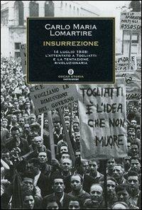 Insurrezione. 14 luglio 1948: l'attentato a Togliatti e la tentazione rivoluzionaria - Carlo Maria Lomartire - Libro Mondadori 2007, Oscar storia | Libraccio.it