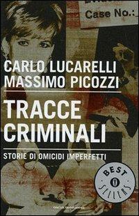 Tracce criminali. Storie di omicidi imperfetti - Carlo Lucarelli, Massimo Picozzi - Libro Mondadori 2007, Oscar bestsellers | Libraccio.it