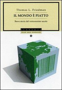 Il mondo è piatto. Breve storia del ventunesimo secolo - Thomas L. Friedman - Libro Mondadori 2007, Oscar saggi | Libraccio.it