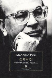 Craxi. Una vita, un'era politica - Massimo Pini - Libro Mondadori 2007, Oscar storia | Libraccio.it