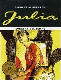 L' ombra del tempo. Julia - Giancarlo Berardi - Libro Mondadori 2007, Oscar bestsellers | Libraccio.it