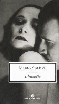 L' incendio - Mario Soldati - Libro Mondadori 2007, Oscar scrittori moderni | Libraccio.it