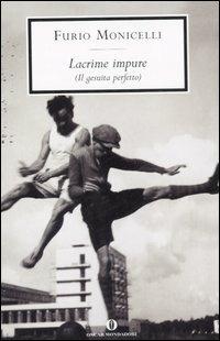 Lacrime impure (Il gesuita perfetto) - Furio Monicelli - Libro Mondadori 2007, Oscar scrittori moderni | Libraccio.it