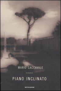 Piano inclinato - Mario Caccavale - Libro Mondadori 2007, Varia di letteratura | Libraccio.it