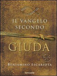 Il Vangelo secondo Giuda di Beniamino Iscariota - Jeffrey Archer, Francis J. Moloney - Libro Mondadori 2007 | Libraccio.it
