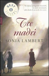 Tre madri - Sonia Lambert - Libro Mondadori 2007, Oscar bestsellers emozioni | Libraccio.it