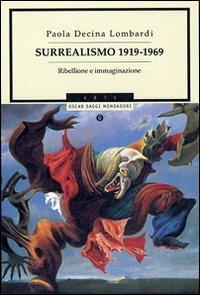 Surrealismo 1919-1969. Ribellione e immaginazione - Paola Dècina Lombardi - Libro Mondadori 2007, Oscar saggi | Libraccio.it