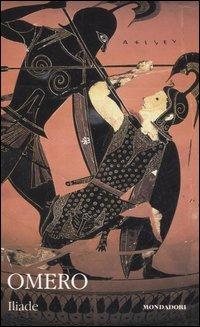Iliade. Testo greco a fronte - Omero - Libro Mondadori 2007, I classici collezione | Libraccio.it