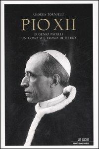 Pio XII. Eugenio Pacelli. Un uomo sul trono di Pietro - Andrea Tornielli - Libro Mondadori 2007, Le scie | Libraccio.it