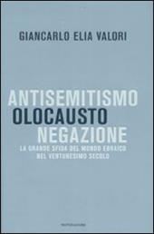 Antisemitismo, olocausto, negazione. La grande sfida del mondo ebraico nel ventunesimo secolo