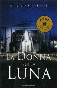 La donna sulla luna - Giulio Leoni - Libro Mondadori 2007, Oscar bestsellers | Libraccio.it