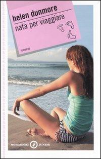Nata per viaggiare - Helen Dunmore - Libro Mondadori 2007, Gaia junior | Libraccio.it