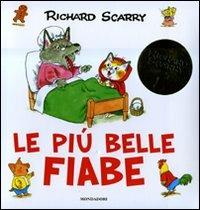 Le più belle fiabe. Ediz. illustrata - Richard Scarry - Libro Mondadori 2007, I libri di Richard Scarry | Libraccio.it