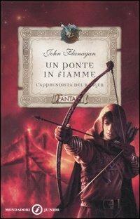 Un ponte in fiamme. L'apprendista del ranger - John Flanagan - Libro Mondadori 2007, Junior Fantasy | Libraccio.it