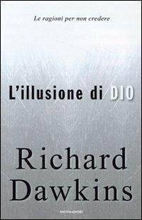 L'illusione di Dio. Le ragioni per non credere - Richard Dawkins - Libro Mondadori 2007, Saggi | Libraccio.it