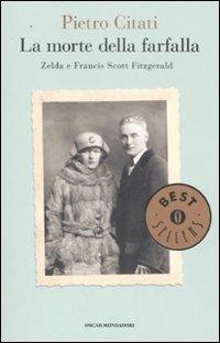 La morte della farfalla. Zelda e Francis Scott Fitzgerald - Pietro Citati - Libro Mondadori 2007, Oscar bestsellers | Libraccio.it