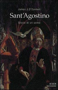 Sant'Agostino. Storia di un uomo - James J. O'Donnell - Libro Mondadori 2007, Le scie | Libraccio.it