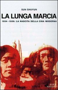 La lunga marcia. 1934-1936: la nascita della Cina moderna - Shuyun Sun - Libro Mondadori 2007, Le scie | Libraccio.it
