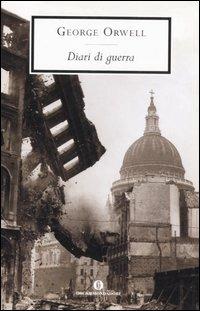 Diari di guerra - George Orwell - Libro Mondadori 2007, Oscar scrittori moderni | Libraccio.it