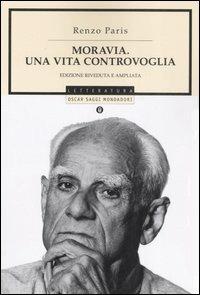 Moravia. Una vita controvoglia. Ediz. ampliata - Renzo Paris - Libro Mondadori 2007, Oscar saggi | Libraccio.it