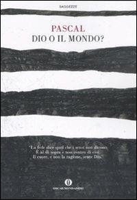 Dio o il mondo? - Blaise Pascal - Libro Mondadori 2008, Oscar saggezze | Libraccio.it