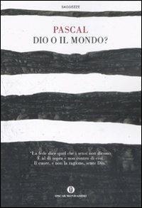 Dio o il mondo? - Blaise Pascal - Libro Mondadori 2008, Oscar saggezze | Libraccio.it