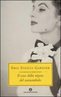 Il caso della nipote del sonnambulo - Erle Stanley Gardner - Libro Mondadori 2007, Oscar scrittori moderni | Libraccio.it