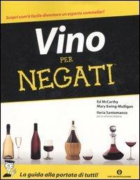 Vino per negati - Ed McCarthy, Mary Ewing-Mulligan, Ilaria Santomanco - Libro Mondadori 2007, Oscar guide | Libraccio.it