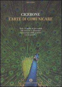 L'arte di comunicare - Marco Tullio Cicerone - Libro Mondadori 2007, Oscar saggezze | Libraccio.it