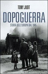 Dopoguerra. Come è cambiata l'Europa dal 1945 a oggi - Tony Judt - Libro Mondadori 2007, Le scie | Libraccio.it